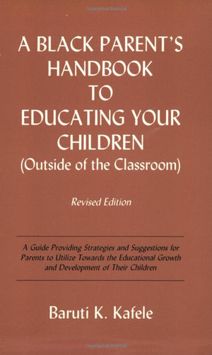 A Black Parent's Handbook to Educating Your Children (Outside of the Classroom),New