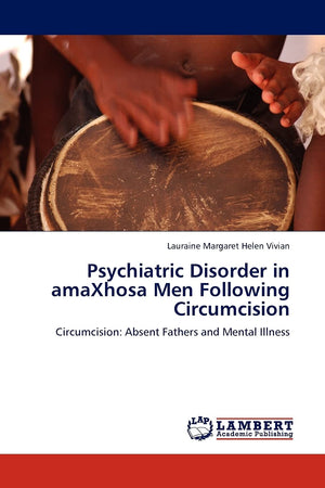 Psychiatric Disorder in amaXhosa Men Following Circumcision: Circumcision: Absent Fathers and Mental Illness,Used