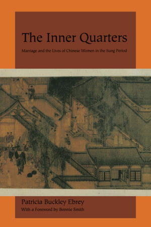 Inner Quarters: Marriage And The Lives Of Chinese Women In The Sung Period,New