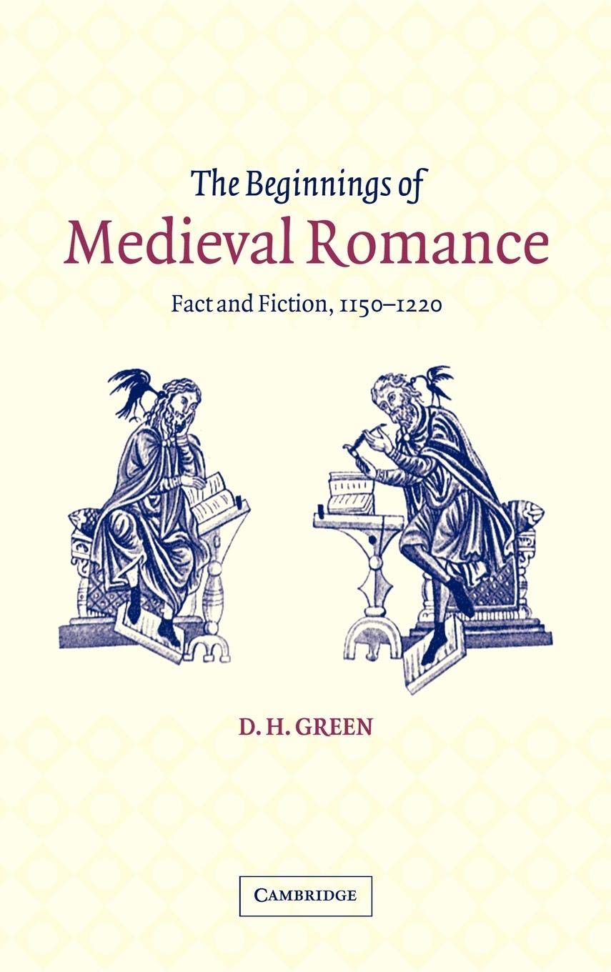 The Beginnings of Medieval Romance: Fact and Fiction, 11501220 (Cambridge Studies in Medieval Literature, Series Number 47),Used