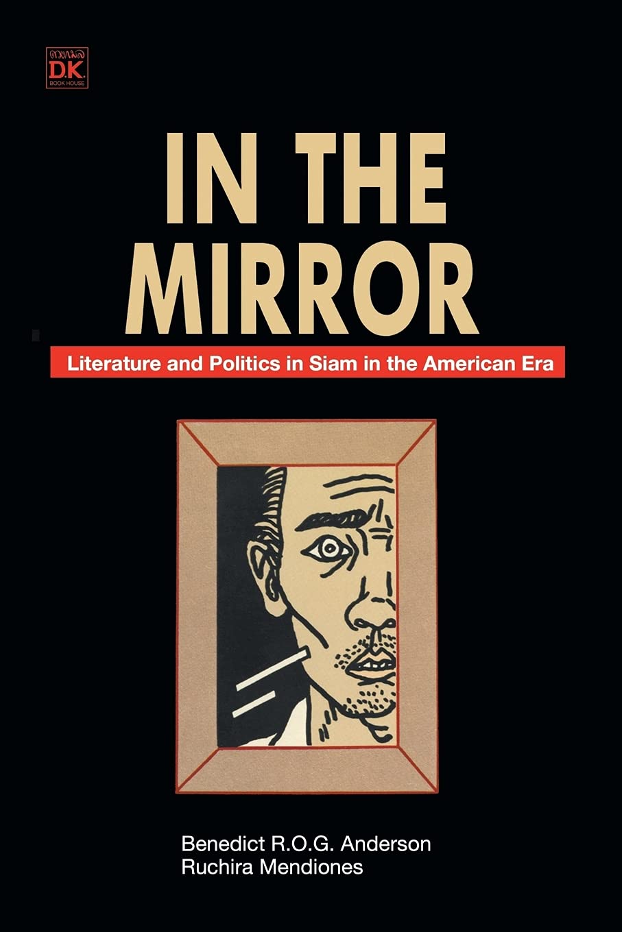 In the Mirror: Literature and Politics in Siam in the American Era,Used