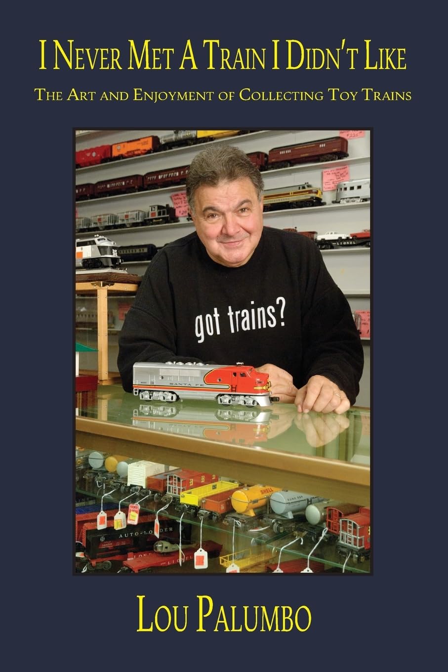I Never Met a Train I Didn't Like: The Art and Enjoyment of Collecting Toy Trains,Used
