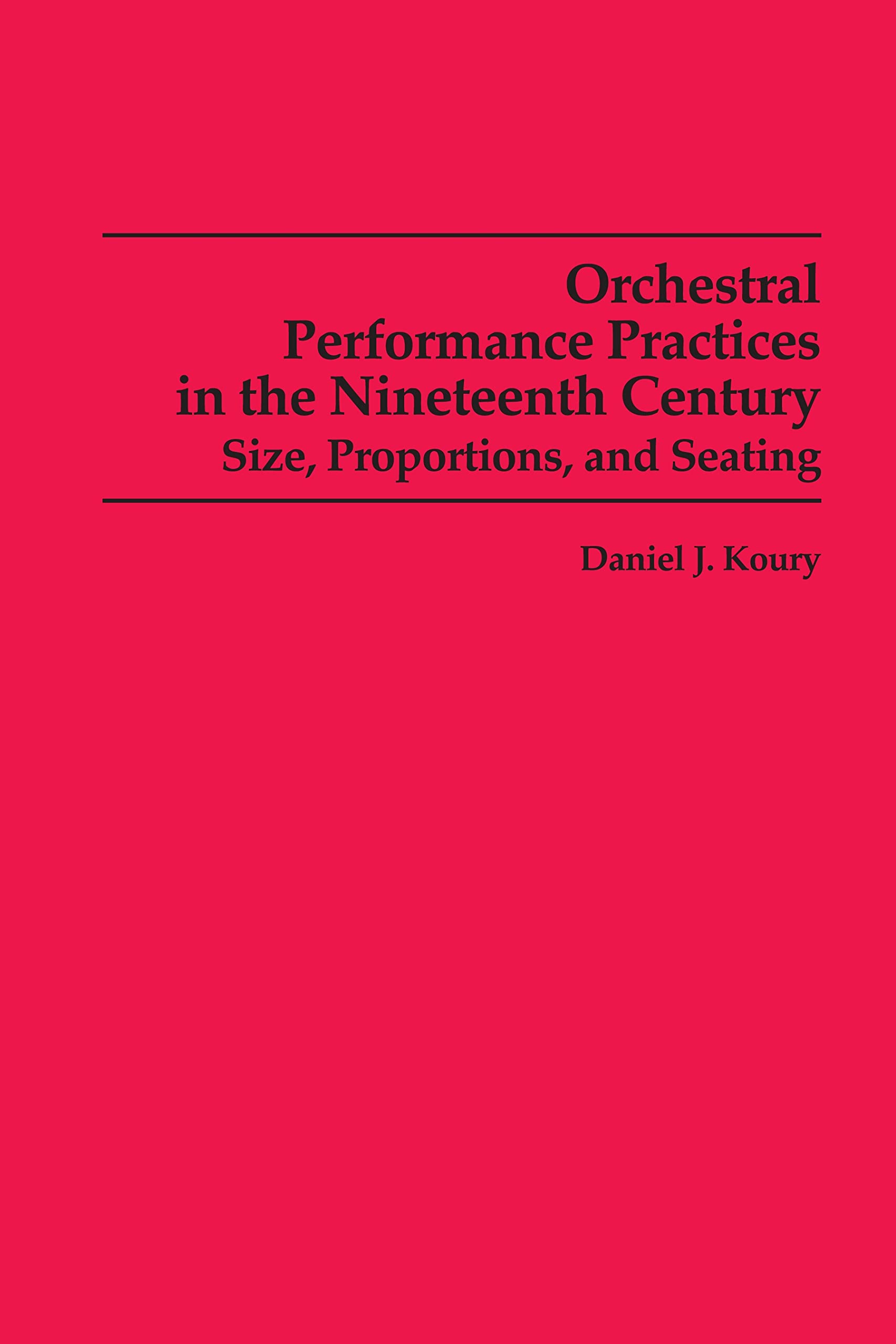 Orchestral Performance Practices In The Nineteenth Century: Size, Proportions, And Seating (Studies In Musicology),Used