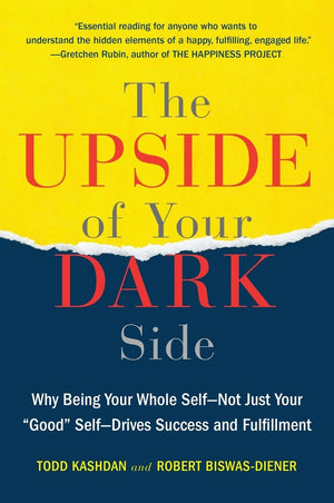 The Upside Of Your Dark Side: Why Being Your Whole Selfnot Just Your 'Good' Selfdrives Success And Fulfillment,Used