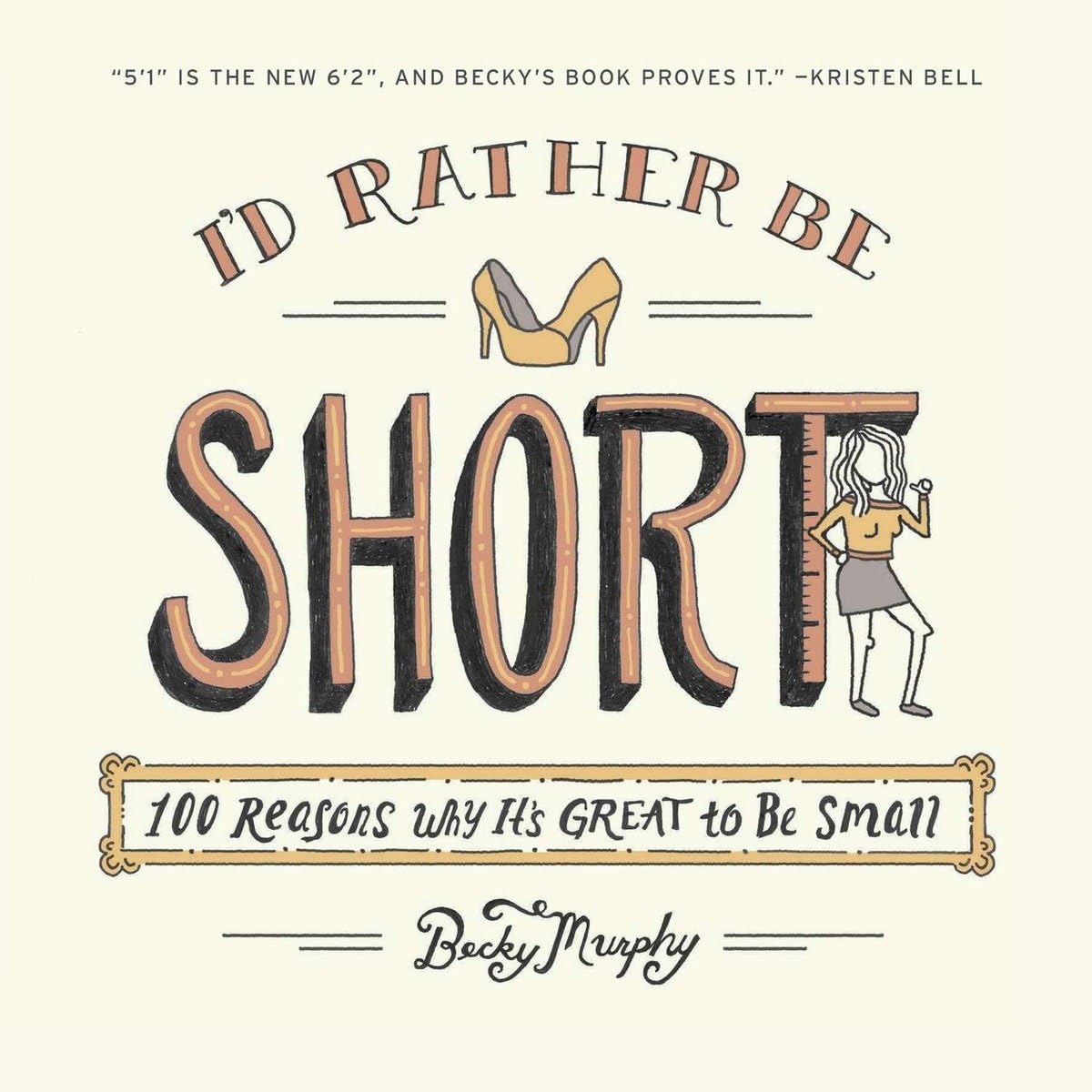 I'd Rather Be Short: 100 Reasons Why It's Great to Be Small,Used