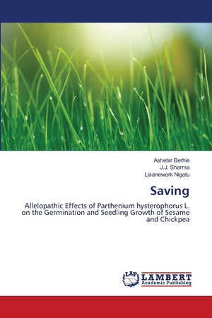 Saving: Allelopathic Effects of Parthenium hysterophorus L. on the Germination and Seedling Growth of Sesame and Chickpea,Used