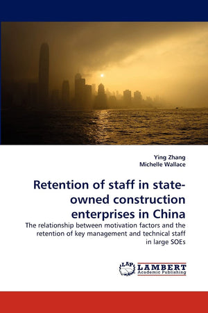 Retention of staff in stateowned construction enterprises in China: The relationship between motivation factors and the retenti,Used