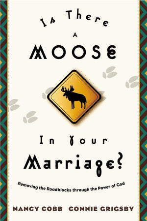 Is There a Moose in Your Marriage? : Removing the Roadblocks through the Power of God,Used
