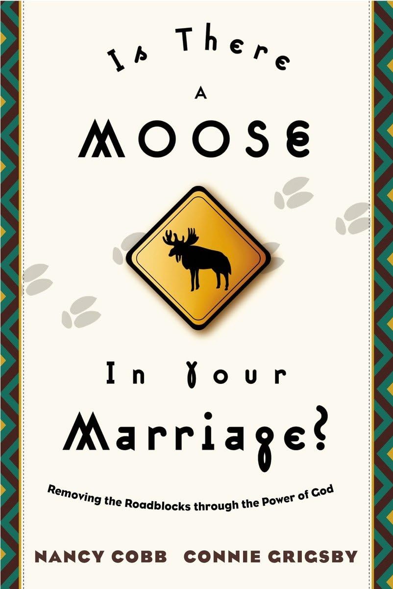 Is There a Moose in Your Marriage? : Removing the Roadblocks through the Power of God,Used
