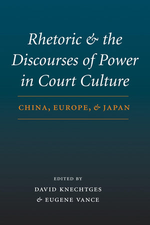 Rhetoric and the Discourses of Power in Court Culture: China, Europe, and Japan,Used