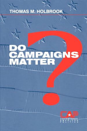 Do Campaigns Matter? (Contemporary American Politics),New