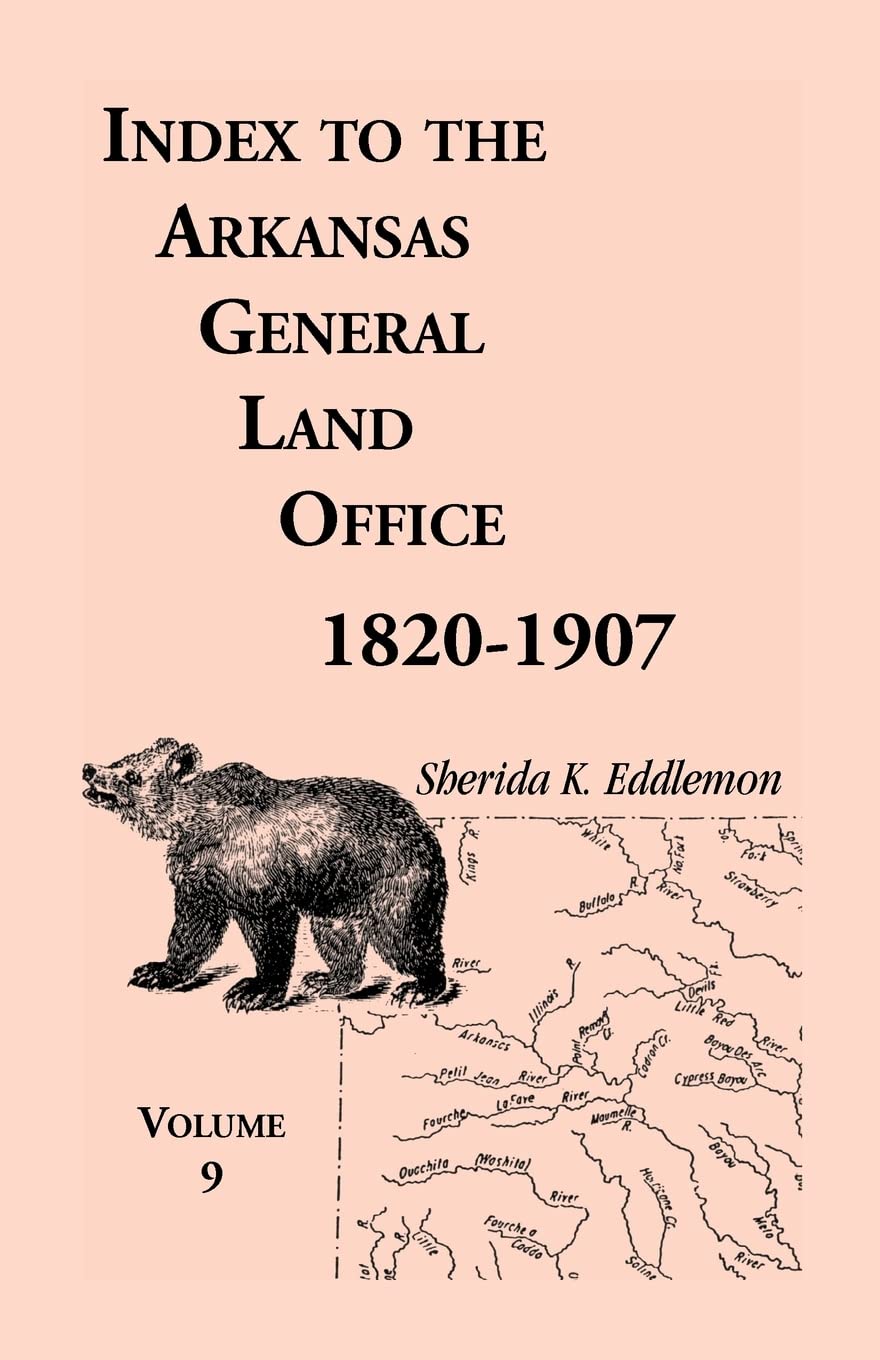 Index to the Arkansas General Land Office, 18201907, Vol. 9: Covering the the Counties of Scott, Logan, Montgomery, Pike, Sevie,Used
