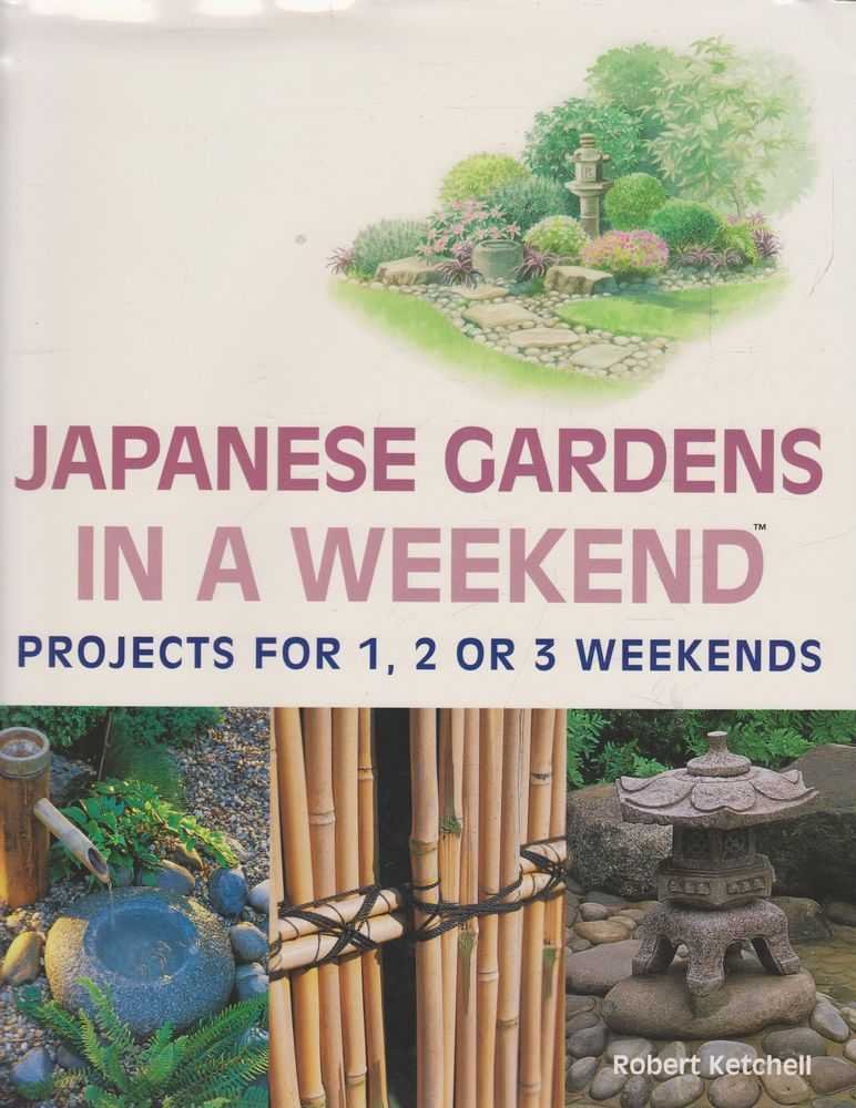 Japanese Gardens In A Weekend: Projects For 1, 2 Or 3 Weekends