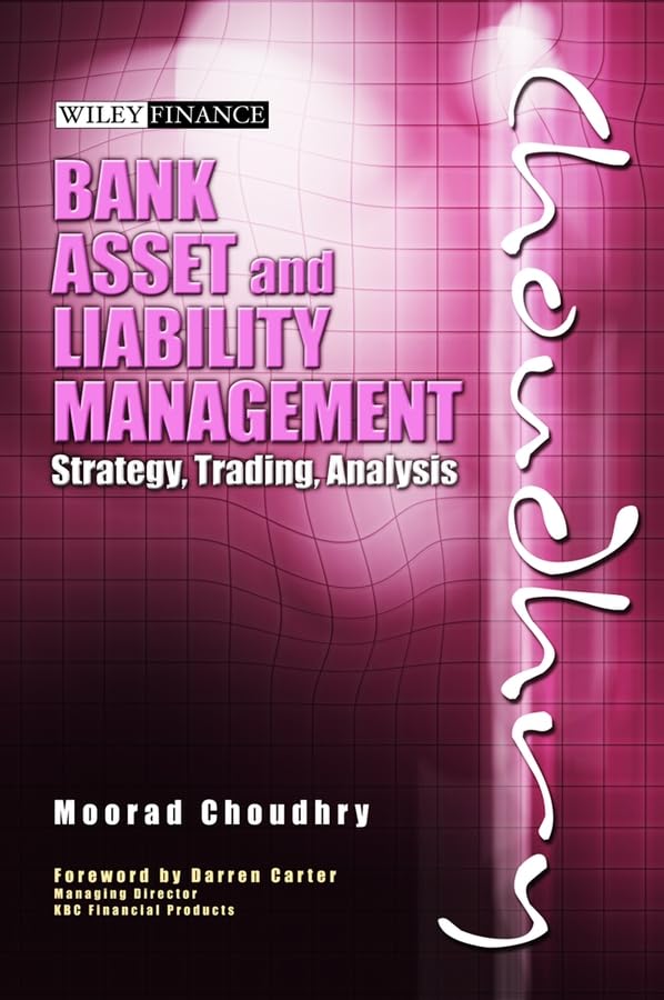 Bank Asset And Liability Management: Strategy, Trading, Analysis,New