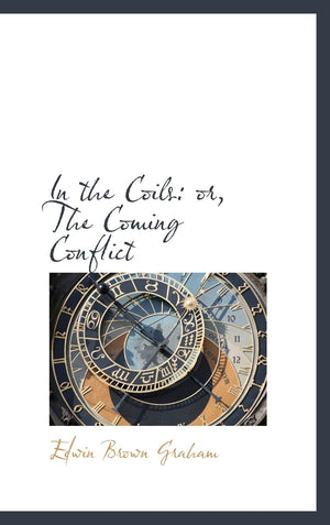 In the Coils: or, The Coming Conflict,New