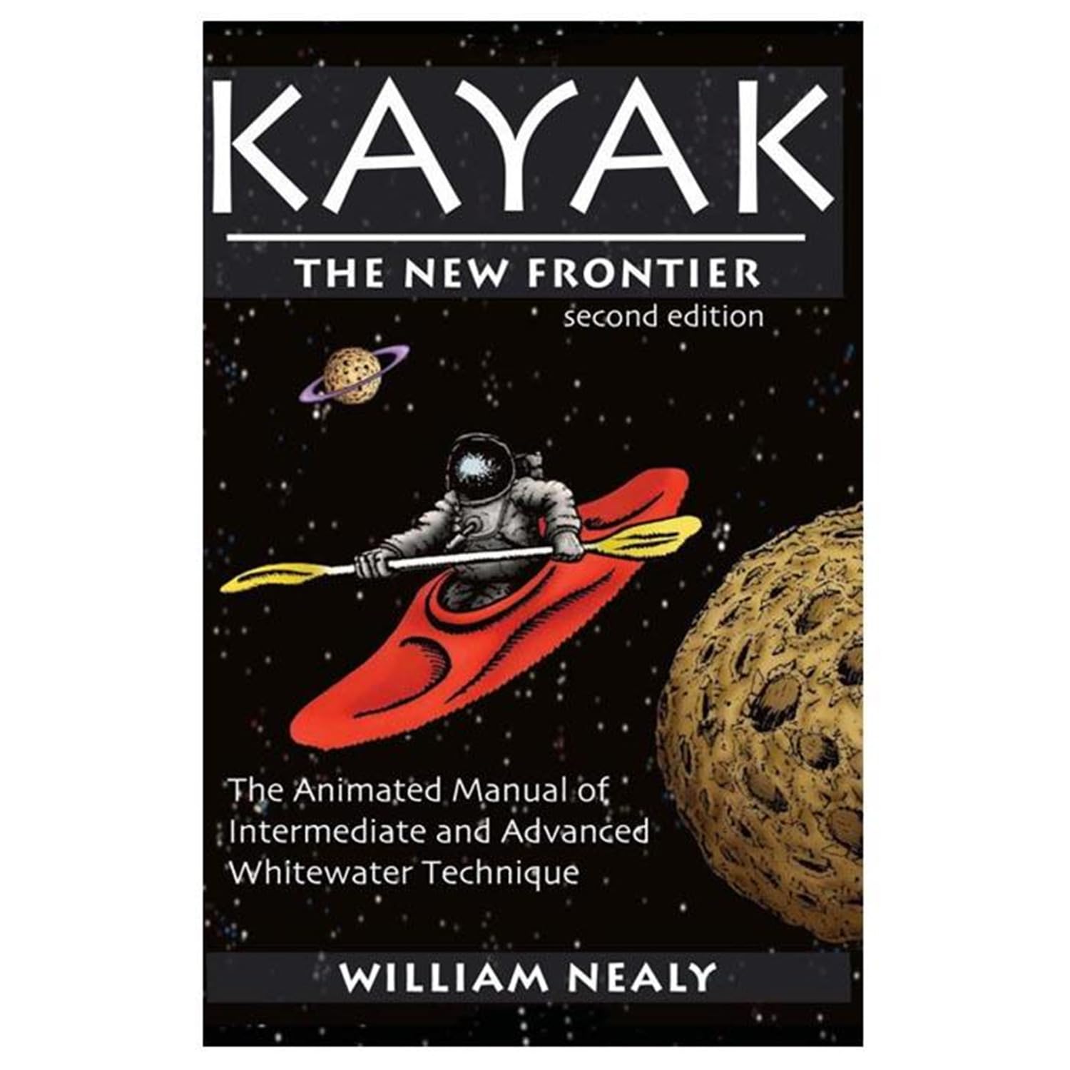 Kayak: The New Frontier: The Animated Manual of Intermediate and Advanced Whitewater Technique (The William Nealy Collection),New