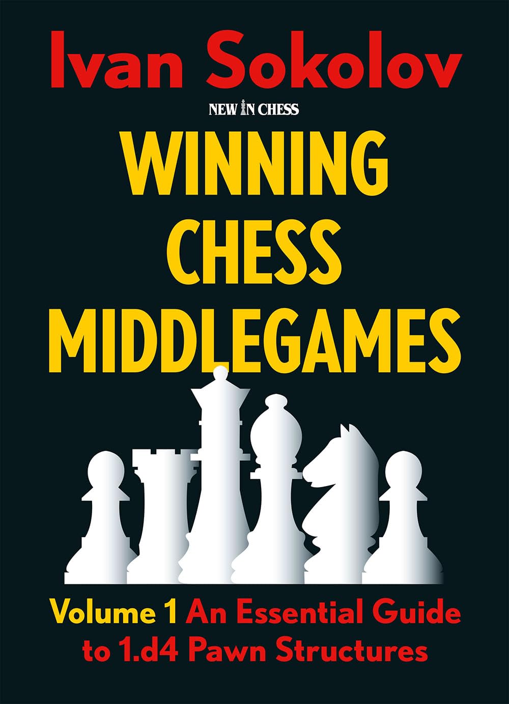 Winning Chess Middlegames: Volume 1: An Essential Guide To 1.D4 Pawn Structures