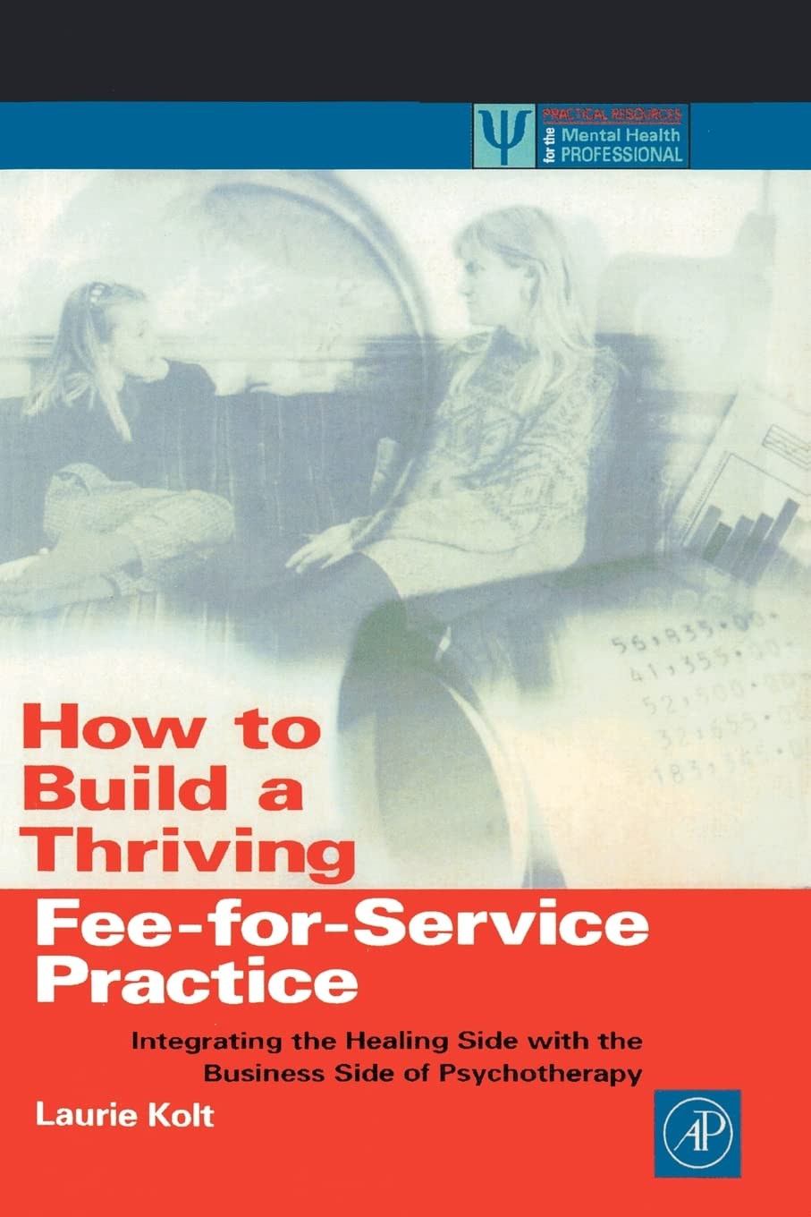 How to Build a Thriving FeeforService Practice: Integrating the Healing Side with the Business Side of Psychotherapy (Practica,Used