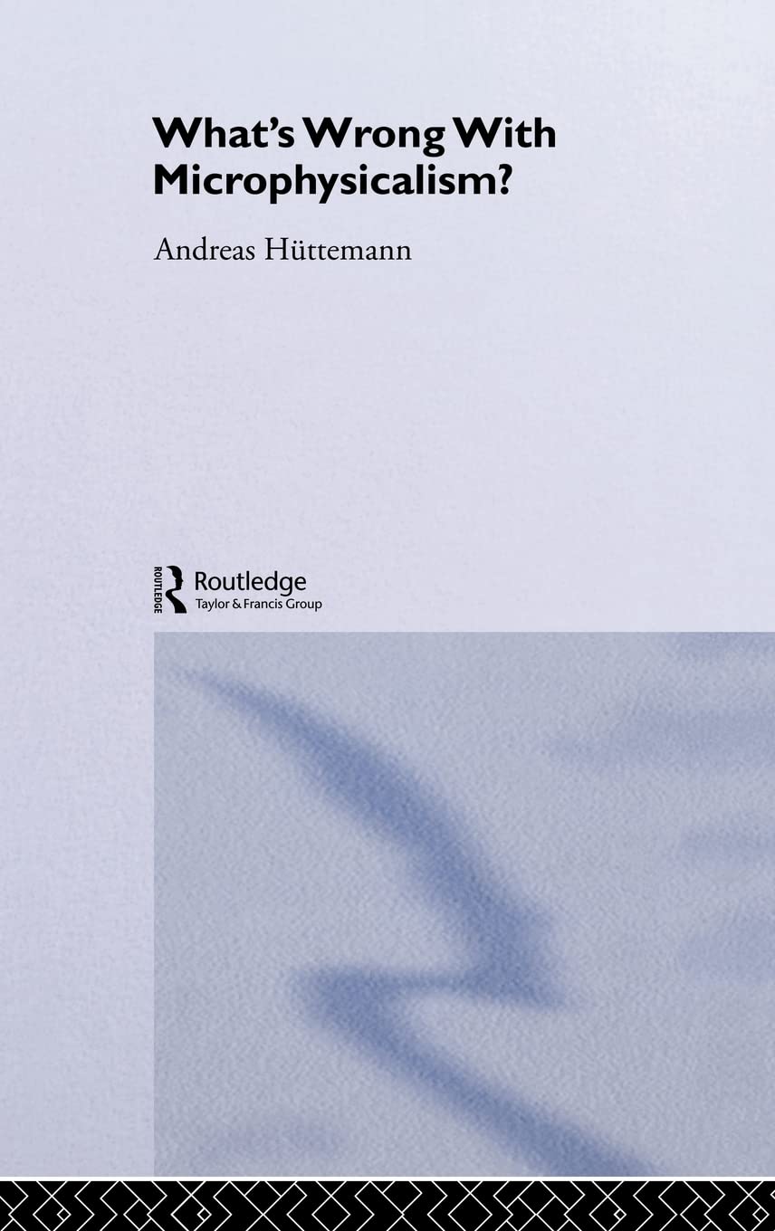 What's Wrong With Microphysicalism? (International Library of Philosophy),Used