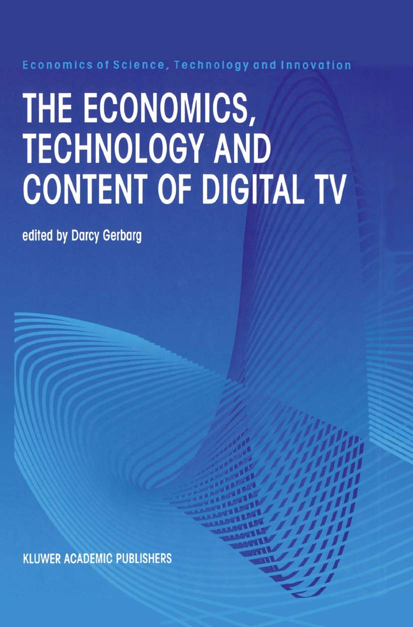 The Economics, Technology and Content of Digital TV (Economics of Science, Technology and Innovation, 15),Used