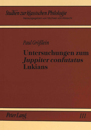 Untersuchungen Zum Juppiter Confutatus Lukians (Studien Zur Klassischen Philologie) (German Edition),Used