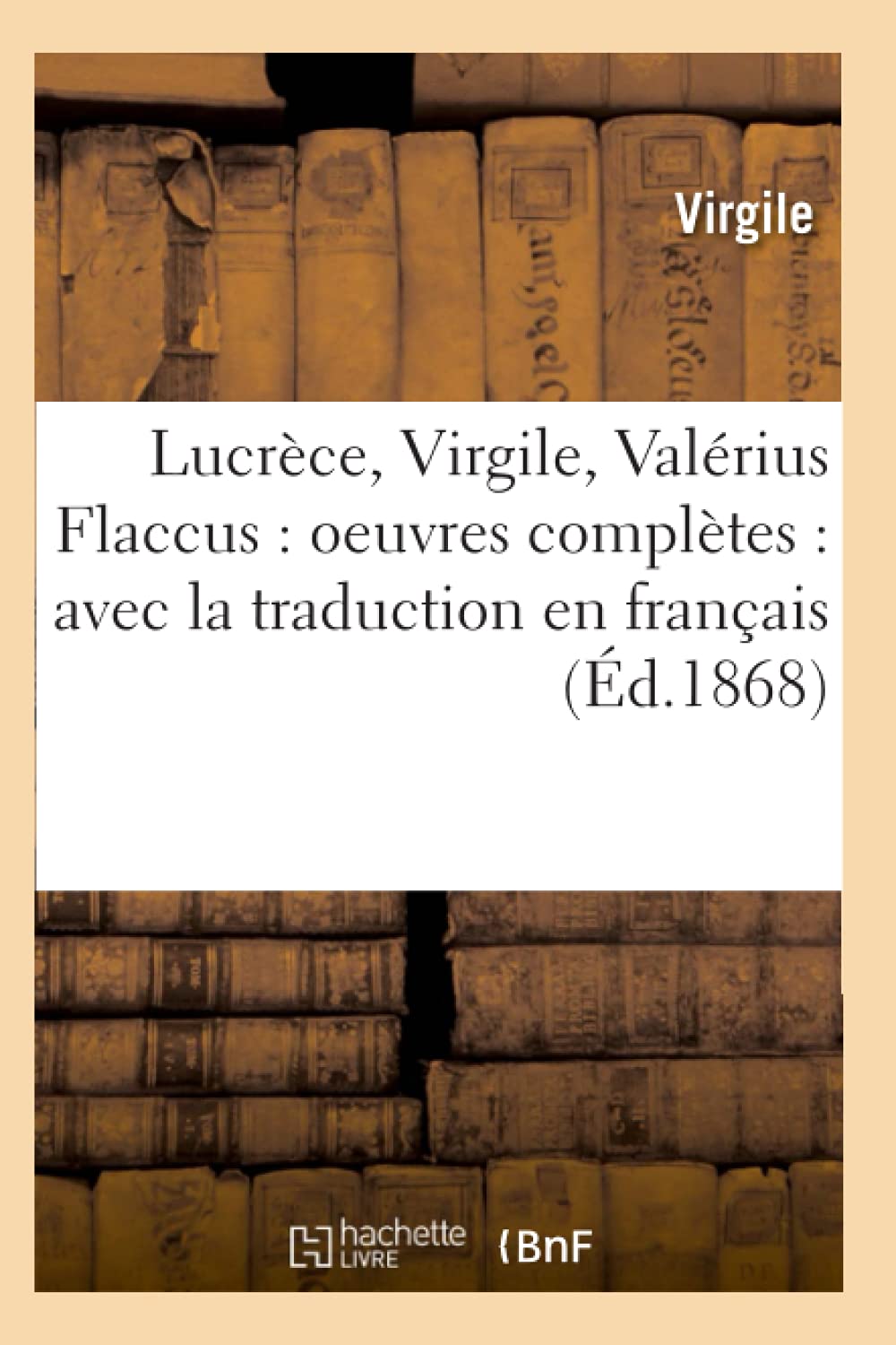 Lucrce, Virgile, Valrius Flaccus: Oeuvres Compltes: Avec La Traduction En Franais (d.1868) (Litterature) (French Edition),Used