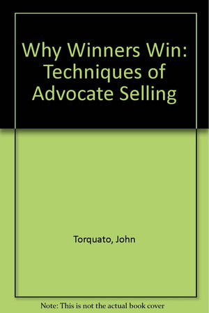 Why Winners Win!: Techniques of Advocate Selling,Used