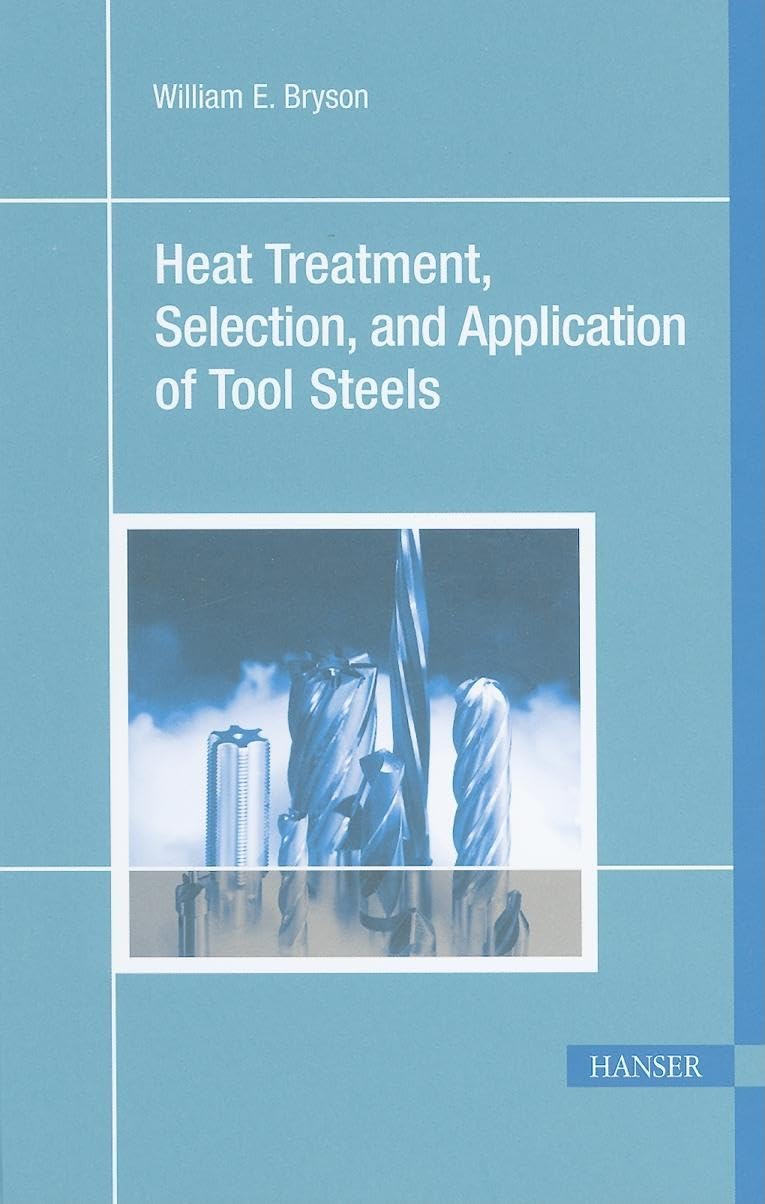 Heat Treatment, Selection, and Application of Tool Steels 2E,Used