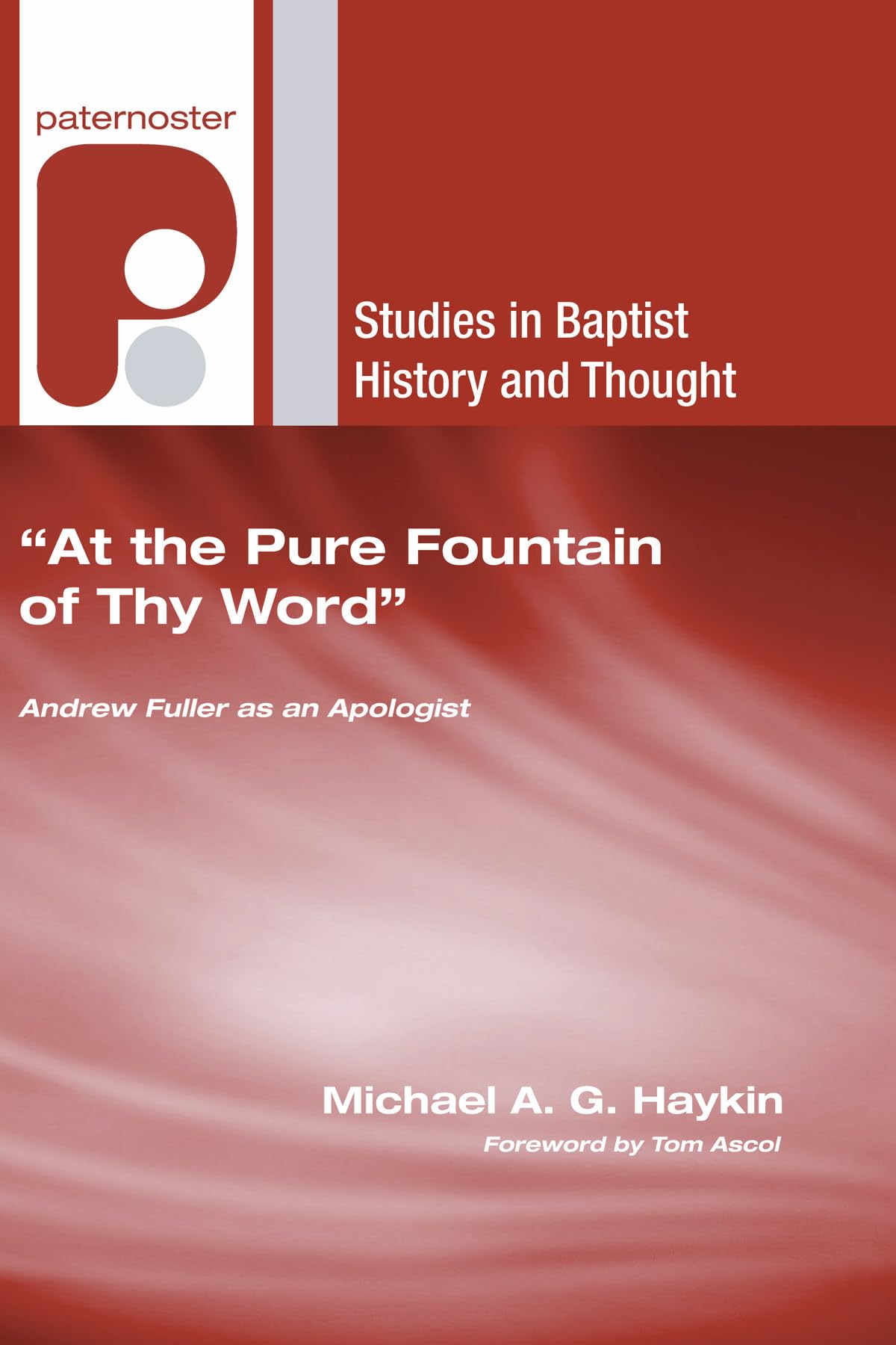 At The Pure Fountain Of Thy Word': Andrew Fuller As An Apologist (Studies In Baptist History And Thought),New