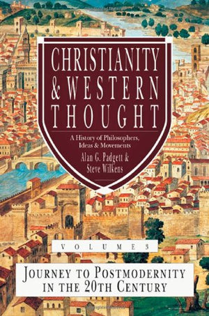 Christianity and Western Thought: Journey to Postmodernity in the Twentieth Century (Volume 3) (Christianity Western Thought Ser,New
