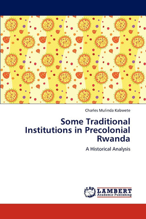 Some Traditional Institutions in Precolonial Rwanda: A Historical Analysis,Used