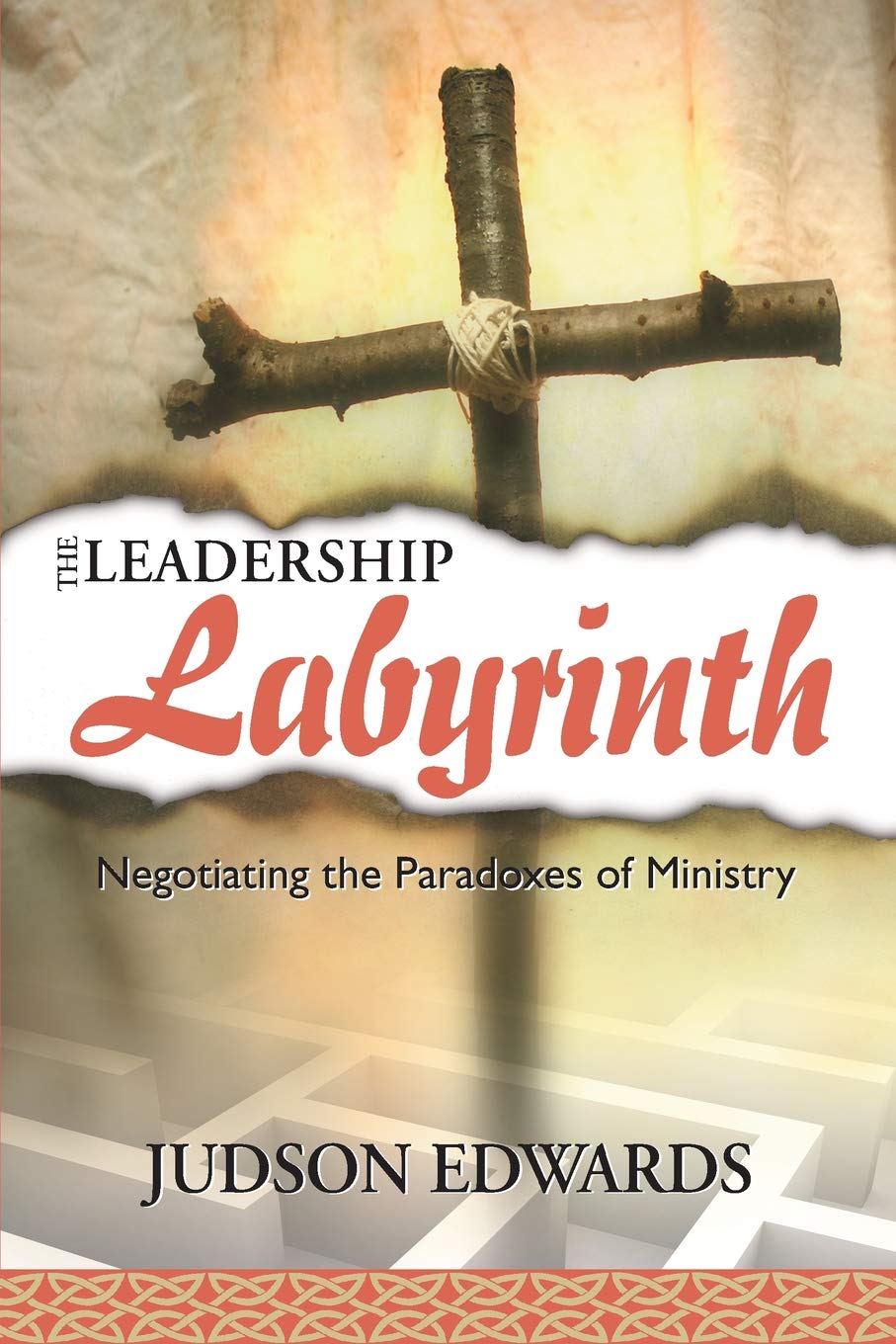 The Leadership Labyrinth: Negotiating the Paradoxes of Ministry,Used