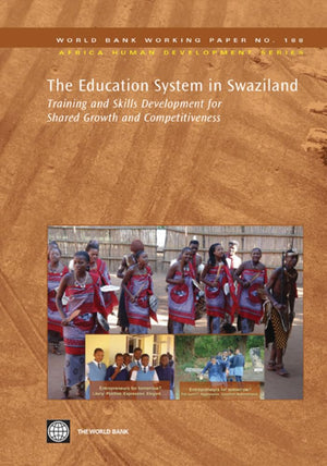 The Education System In Swaziland: Training And Skills Development For Shared Growth And Competitiveness (188) (Africa Human Dev,New