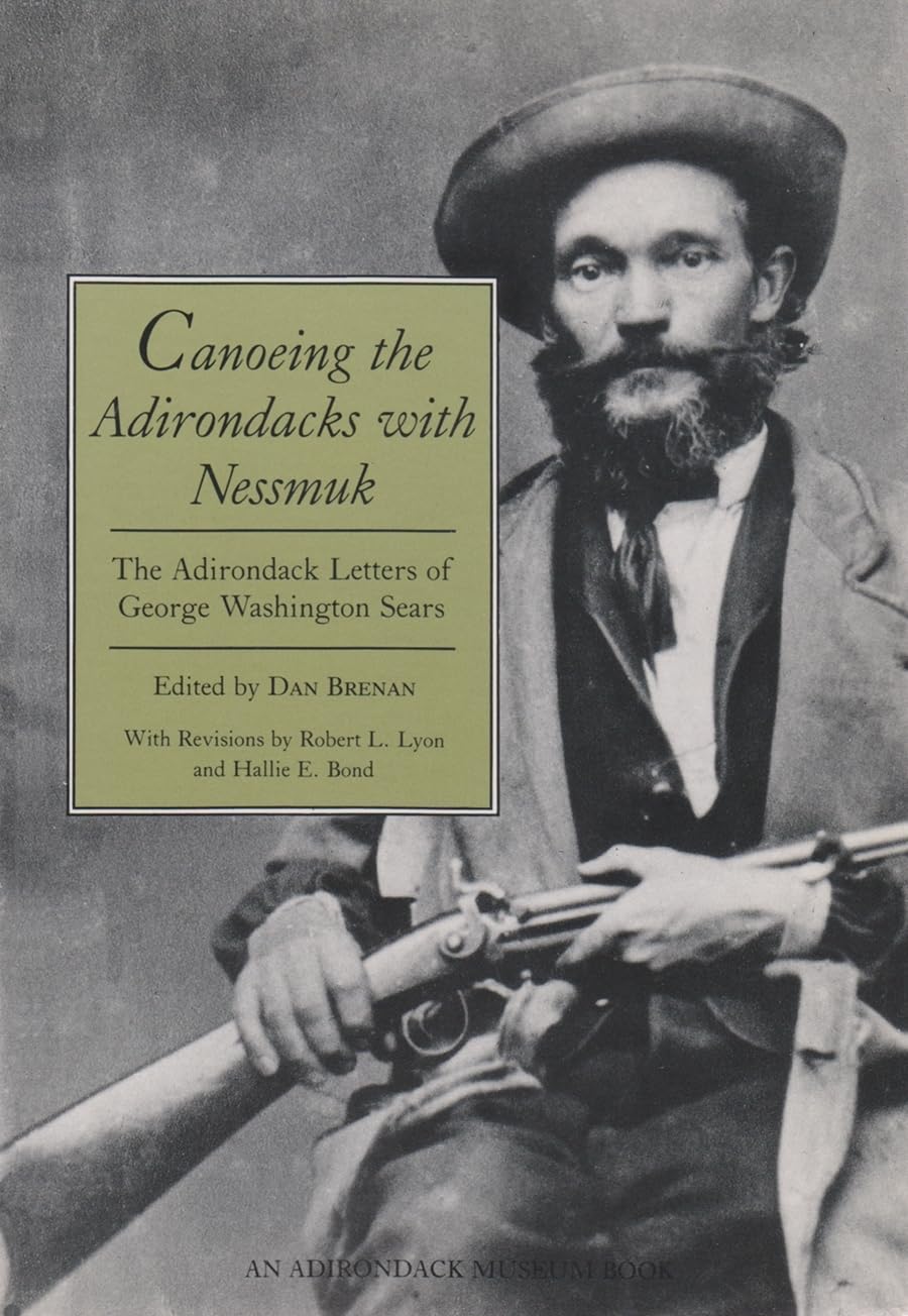 Canoeing The Adirondacks With Nessmuk: The Adirondack Letters Of George Washington Sears,New
