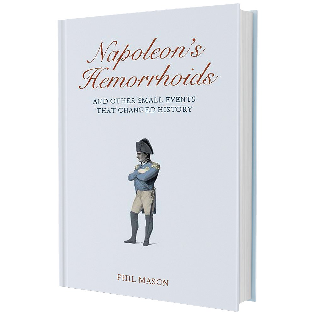 Napoleon'S Hemorrhoids: And Other Small Events That Changed The World