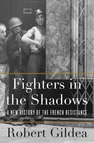 Belknap Press Fighters in the Shadows: A New History of the French Resistance Book
