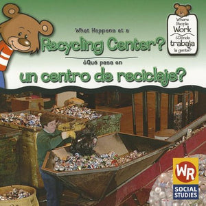 What Happens At A Recycling Center?/ Que Pasa En Un Centro De Reciclaje?: A Gente? (Where People Work/ Donde Trabaja La Gente?) ,New