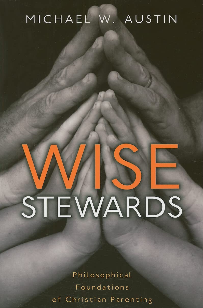 Wise Stewards: Philosophical Foundations of Christian Parenting,Used