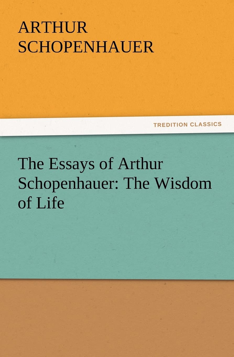 The Essays of Arthur Schopenhauer: The Wisdom of Life,Used