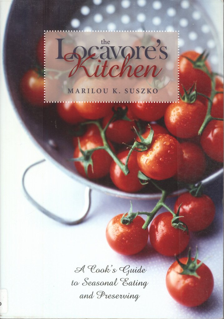 The Locavores Kitchen: A Cooks Guide To Seasonal Eating And Preserving,Used