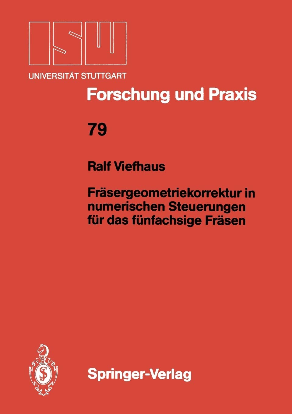 Frsergeometriekorrektur in numerischen Steuerungen fr das fnfachsige Frsen (ISW Forschung und Praxis, 79) (German Edition),Used