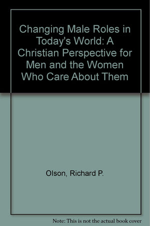 Changing Male Roles in Today's World: A Christian Perspective for Men and the Women Who Care About Them,Used