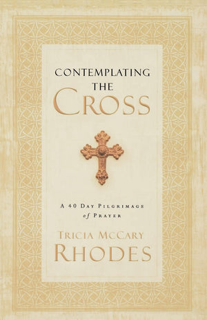 Contemplating the Cross: A 40 Day Pilgrimage of Prayer,Used