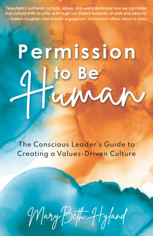 Permission to Be Human: The Conscious Leaders Guide to Creating a ValuesDriven Culture,Used