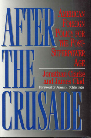 After the Crusade: American Foreign Policy for the PostSuperpower Age,Used