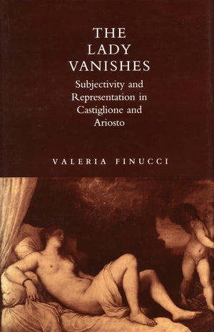 The Lady Vanishes: Subjectivity And Representation In Castiglione And Ariosto,Used
