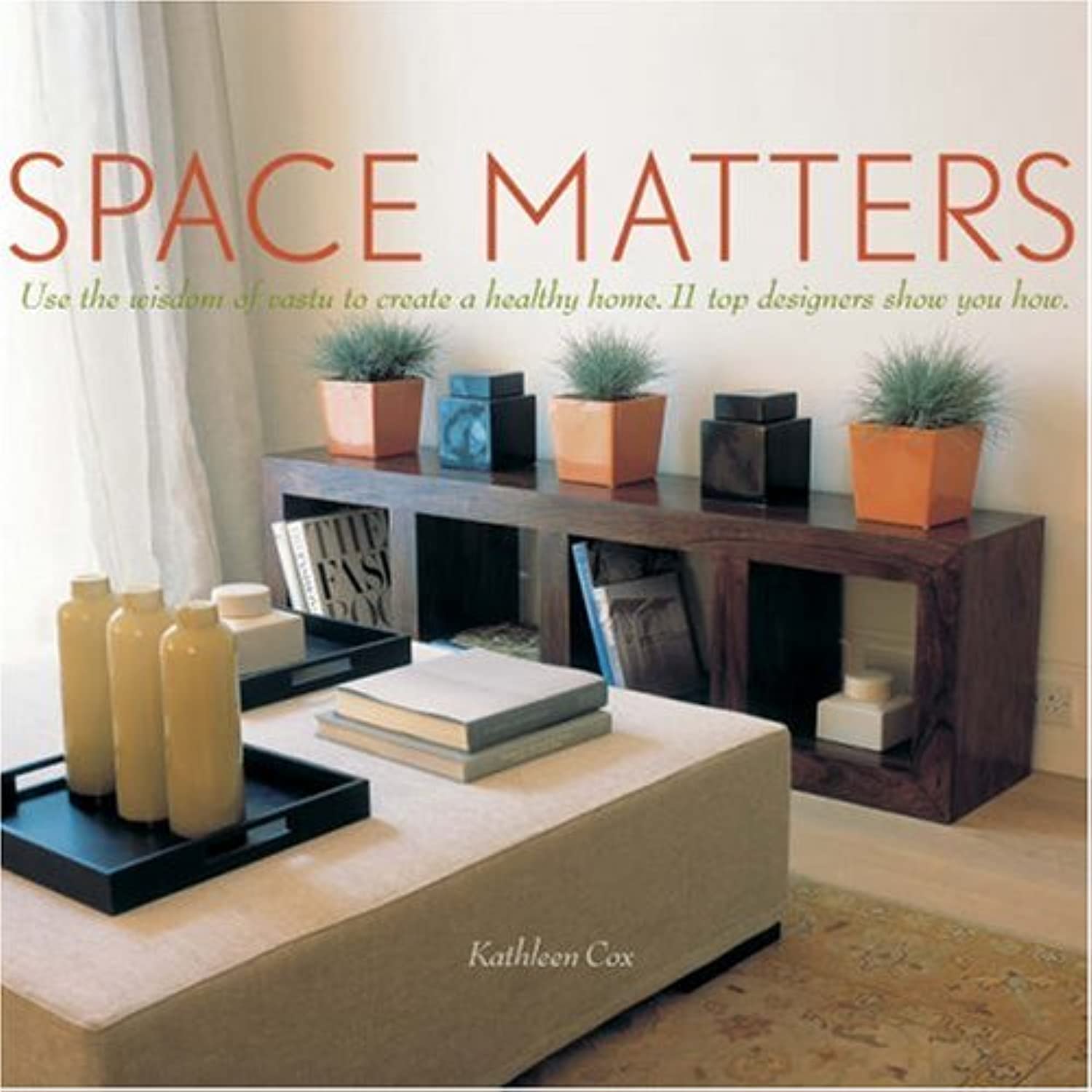 Space Matters: Use the Wisdom of Vastu to Create a Healthy Home. 11 Top Designers Show You How,Used