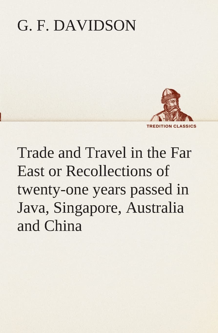 Trade and Travel in the Far East or Recollections of twentyone years passed in Java, Singapore, Australia and China.,Used
