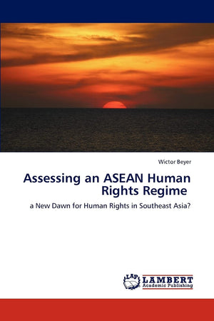 Assessing an ASEAN Human Rights Regime: a New Dawn for Human Rights in Southeast Asia?,Used
