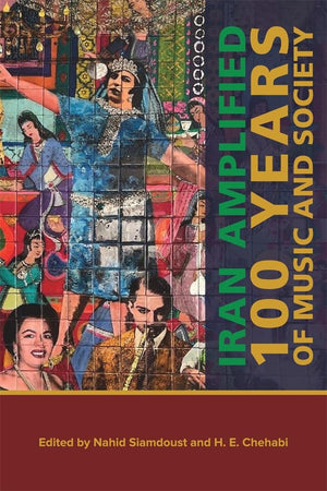 Iran Amplified: One Hundred Years Of Music And Society (Mizan Series)